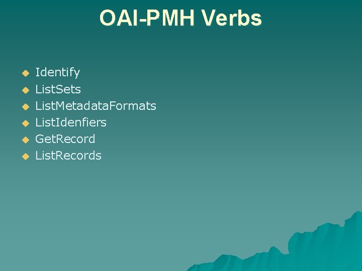 OAI-PMH Verbs u u u Identify List. Sets List. Metadata. Formats List. Idenfiers Get.