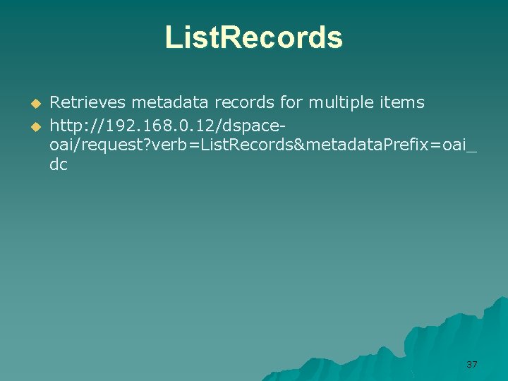 List. Records u u Retrieves metadata records for multiple items http: //192. 168. 0.