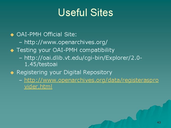 Useful Sites u u u OAI-PMH Official Site: – http: //www. openarchives. org/ Testing