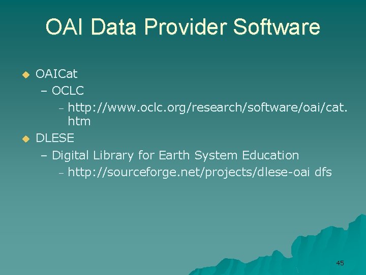 OAI Data Provider Software u u OAICat – OCLC – http: //www. oclc. org/research/software/oai/cat.