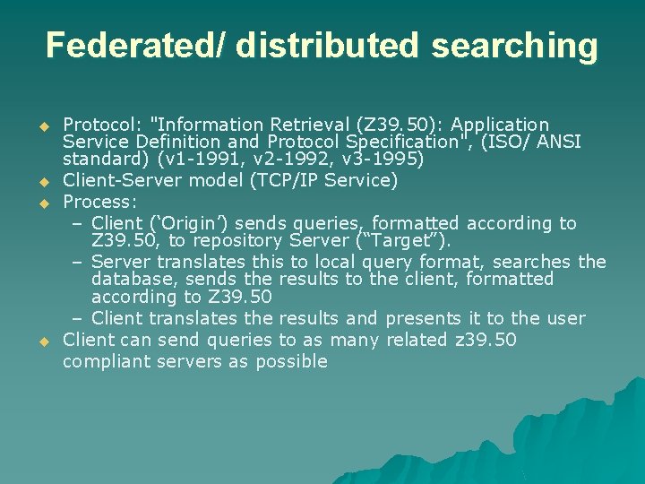 Federated/ distributed searching u u Protocol: "Information Retrieval (Z 39. 50): Application Service Definition