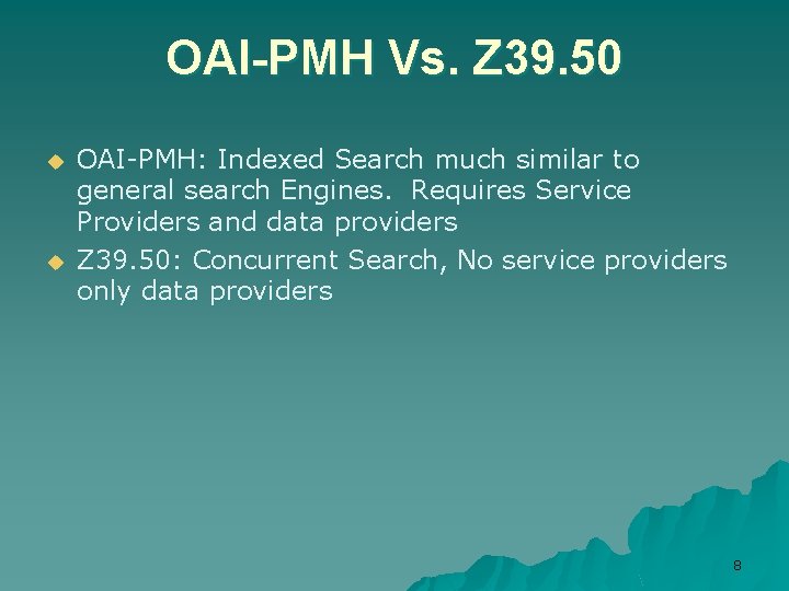 OAI-PMH Vs. Z 39. 50 u u OAI-PMH: Indexed Search much similar to general