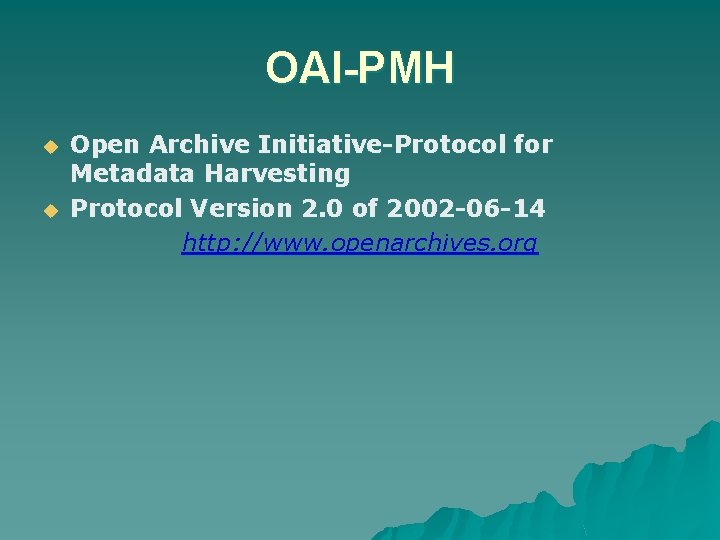 OAI-PMH u u Open Archive Initiative-Protocol for Metadata Harvesting Protocol Version 2. 0 of