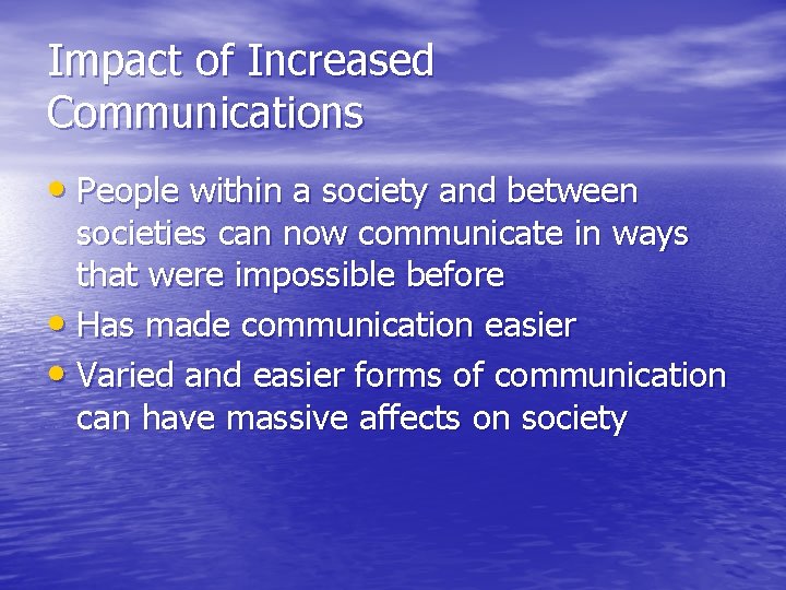 Impact of Increased Communications • People within a society and between societies can now