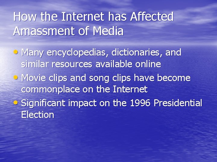 How the Internet has Affected Amassment of Media • Many encyclopedias, dictionaries, and similar