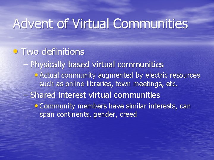 Advent of Virtual Communities • Two definitions – Physically based virtual communities • Actual