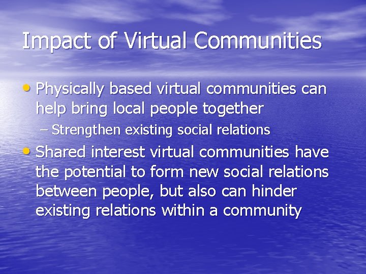 Impact of Virtual Communities • Physically based virtual communities can help bring local people