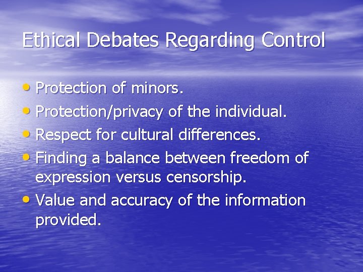 Ethical Debates Regarding Control • Protection of minors. • Protection/privacy of the individual. •