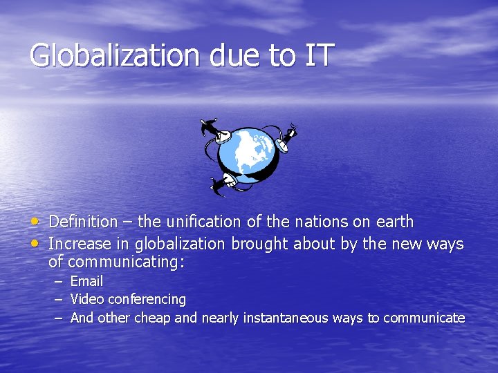Globalization due to IT • Definition – the unification of the nations on earth