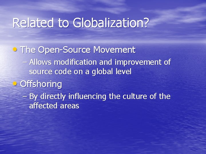 Related to Globalization? • The Open-Source Movement – Allows modification and improvement of source