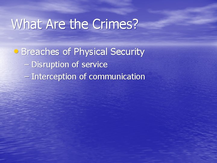 What Are the Crimes? • Breaches of Physical Security – Disruption of service –