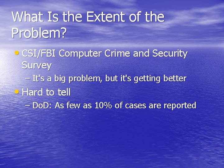 What Is the Extent of the Problem? • CSI/FBI Computer Crime and Security Survey