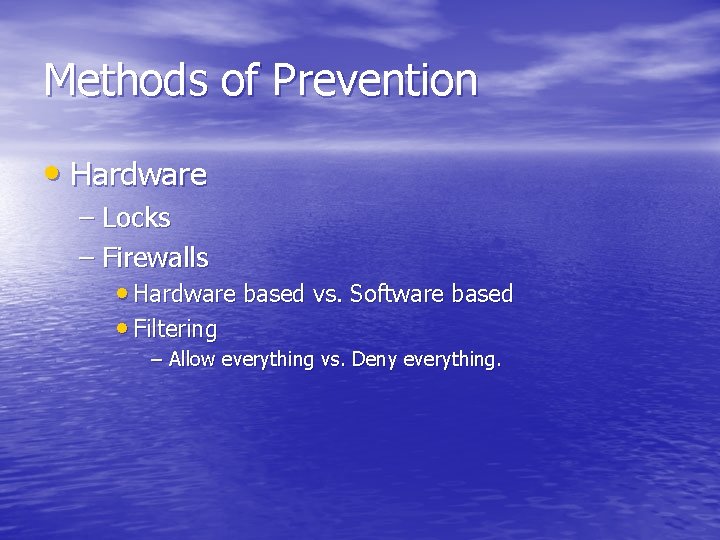 Methods of Prevention • Hardware – Locks – Firewalls • Hardware based vs. Software
