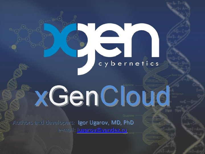 x. Gen. Cloud Authors and developers: Igor Ugarov, MD, Ph. D e-mail: iugarov@yandex. ru