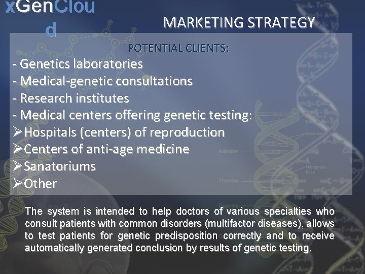 x. Gen. Clou d MARKETING STRATEGY POTENTIAL CLIENTS: - Genetics laboratories - Medical-genetic consultations