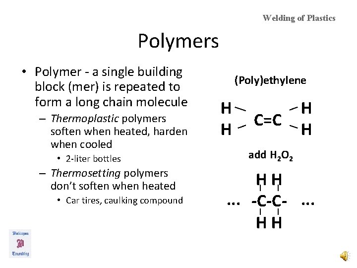 Welding of Plastics Polymers • Polymer - a single building block (mer) is repeated