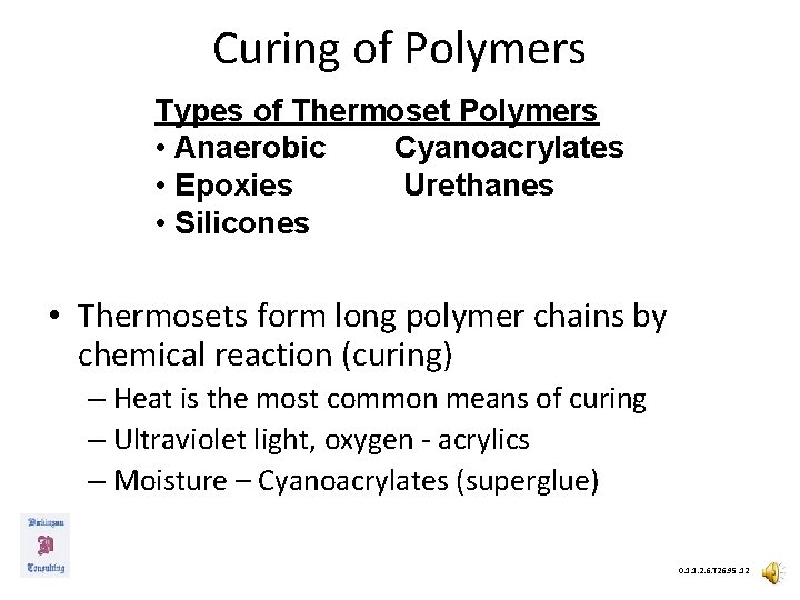 Curing of Polymers Types of Thermoset Polymers • Anaerobic Cyanoacrylates • Epoxies Urethanes •