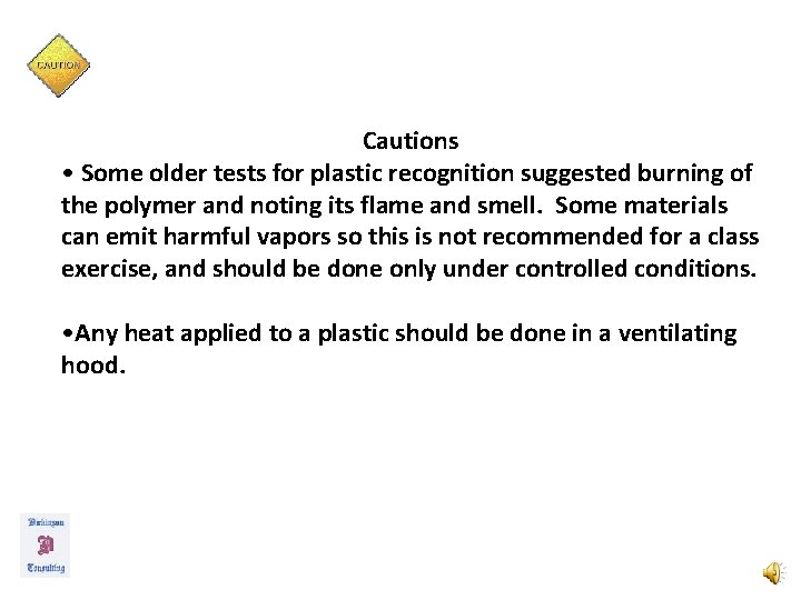 Cautions • Some older tests for plastic recognition suggested burning of the polymer and