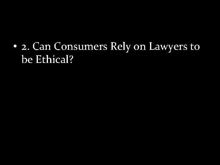  • 2. Can Consumers Rely on Lawyers to be Ethical? 