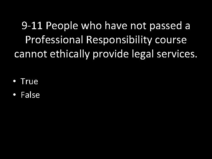 9 -11 People who have not passed a Professional Responsibility course cannot ethically provide