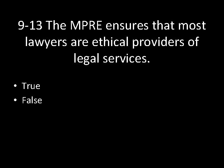 9 -13 The MPRE ensures that most lawyers are ethical providers of legal services.