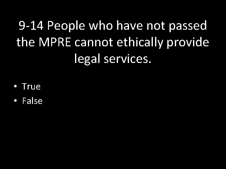 9 -14 People who have not passed the MPRE cannot ethically provide legal services.