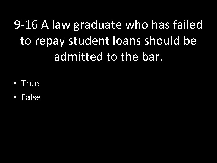 9 -16 A law graduate who has failed to repay student loans should be