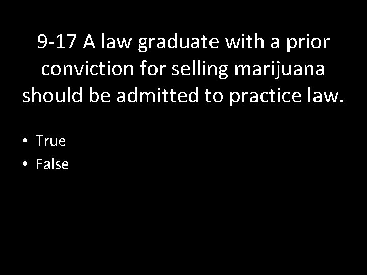9 -17 A law graduate with a prior conviction for selling marijuana should be