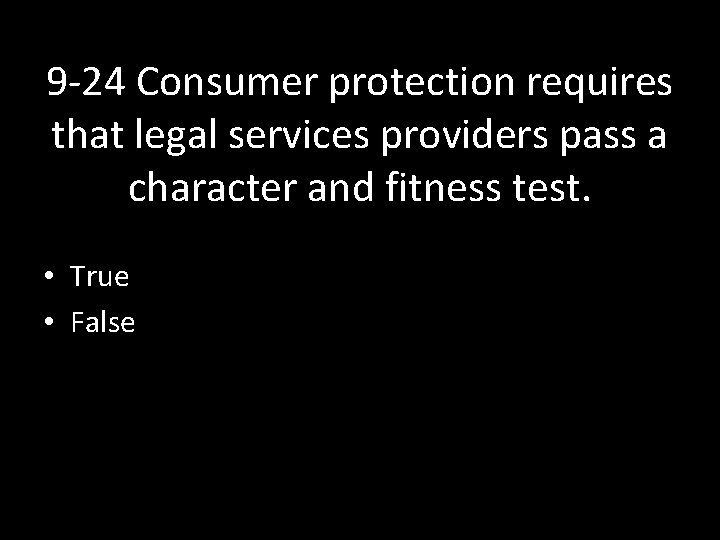 9 -24 Consumer protection requires that legal services providers pass a character and fitness