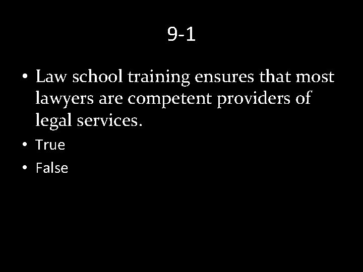 9 -1 • Law school training ensures that most lawyers are competent providers of