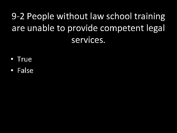 9 -2 People without law school training are unable to provide competent legal services.