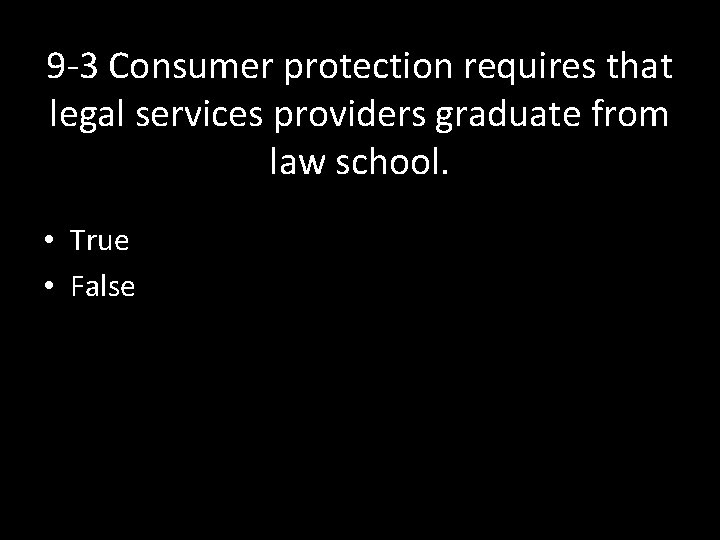 9 -3 Consumer protection requires that legal services providers graduate from law school. •