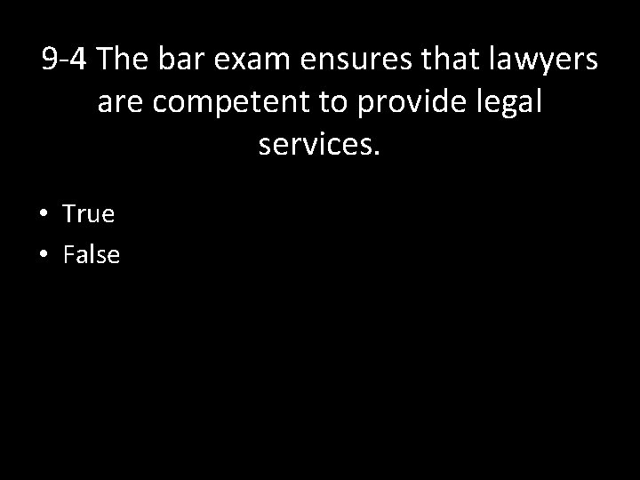 9 -4 The bar exam ensures that lawyers are competent to provide legal services.