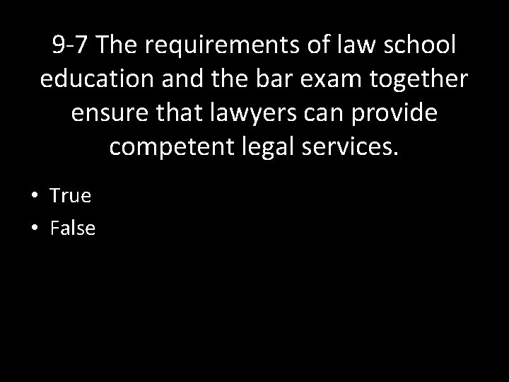 9 -7 The requirements of law school education and the bar exam together ensure