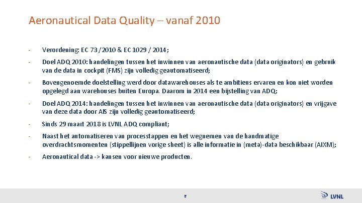 Aeronautical Data Quality – vanaf 2010 - Verordening: EC 73 /2010 & EC 1029
