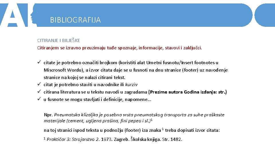 BIBLIOGRAFIJA CITIRANJE I BILJEŠKE Citiranjem se izravno preuzimaju tuđe spoznaje, informacije, stavovi i zaključci.