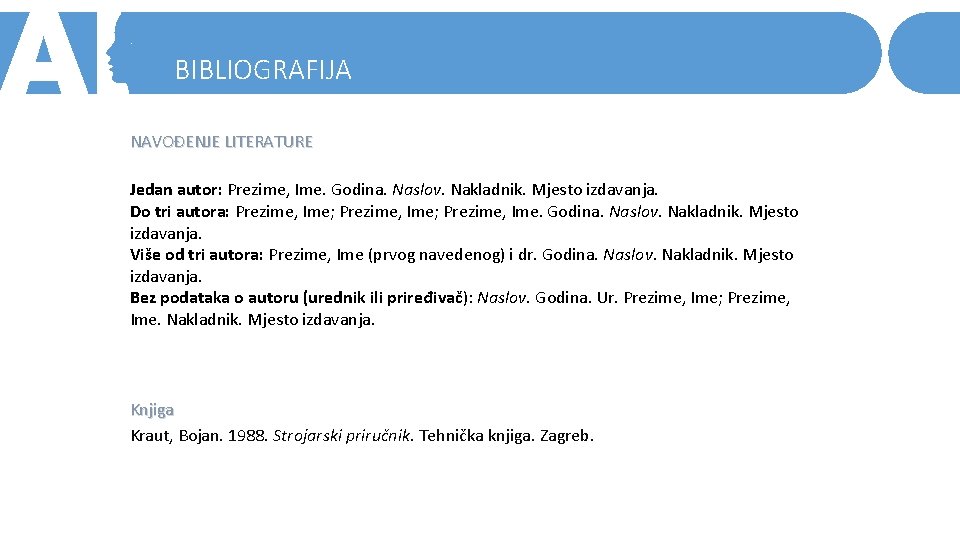 BIBLIOGRAFIJA NAVOĐENJE LITERATURE Jedan autor: Prezime, Ime. Godina. Naslov. Nakladnik. Mjesto izdavanja. Do tri