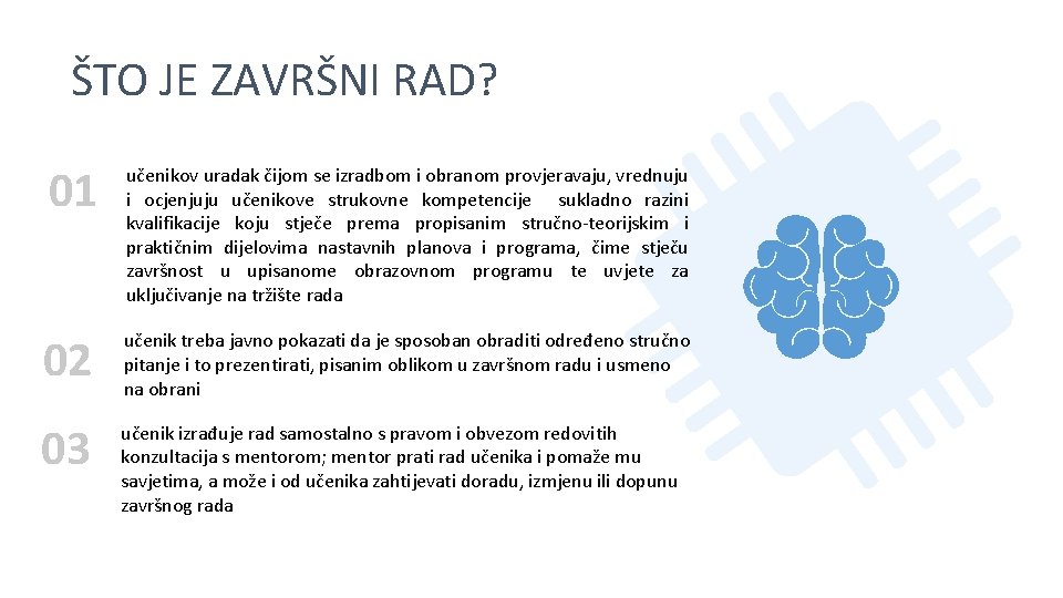 ŠTO JE ZAVRŠNI RAD? 01 učenikov uradak čijom se izradbom i obranom provjeravaju, vrednuju