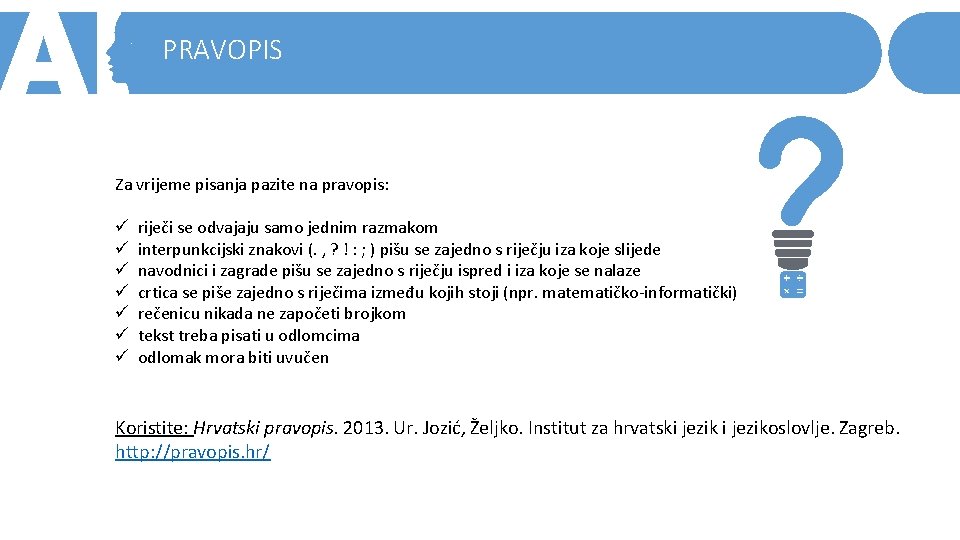 PRAVOPIS Za vrijeme pisanja pazite na pravopis: ü ü ü ü riječi se odvajaju