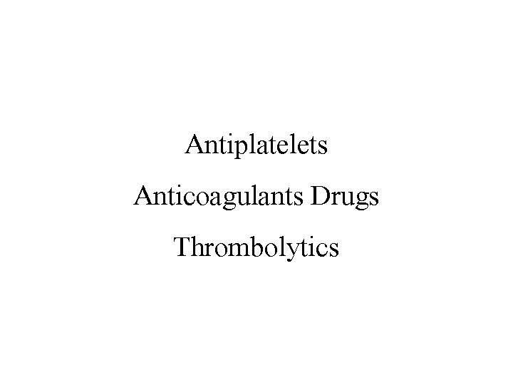 Antiplatelets Anticoagulants Drugs Thrombolytics 