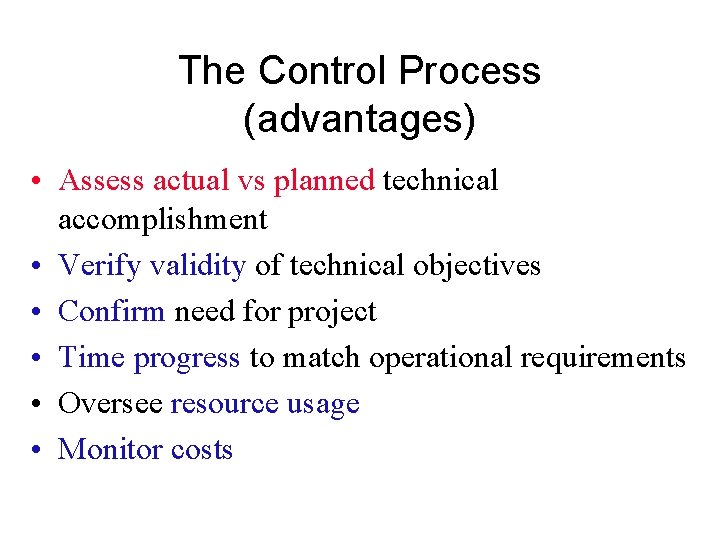 The Control Process (advantages) • Assess actual vs planned technical accomplishment • Verify validity The Control Process (advantages) • Assess actual vs planned technical accomplishment • Verify validity