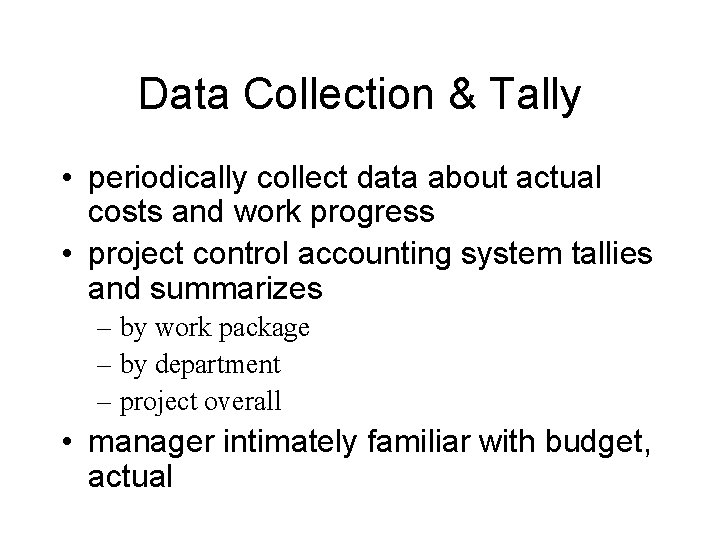 Data Collection & Tally • periodically collect data about actual costs and work progress Data Collection & Tally • periodically collect data about actual costs and work progress