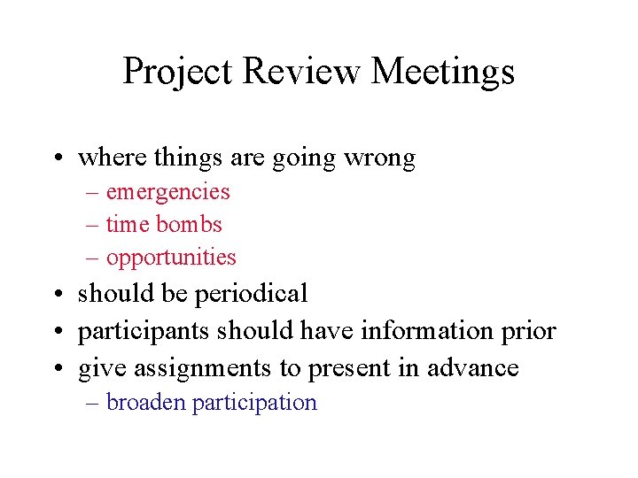 Project Review Meetings • where things are going wrong – emergencies – time bombs Project Review Meetings • where things are going wrong – emergencies – time bombs
