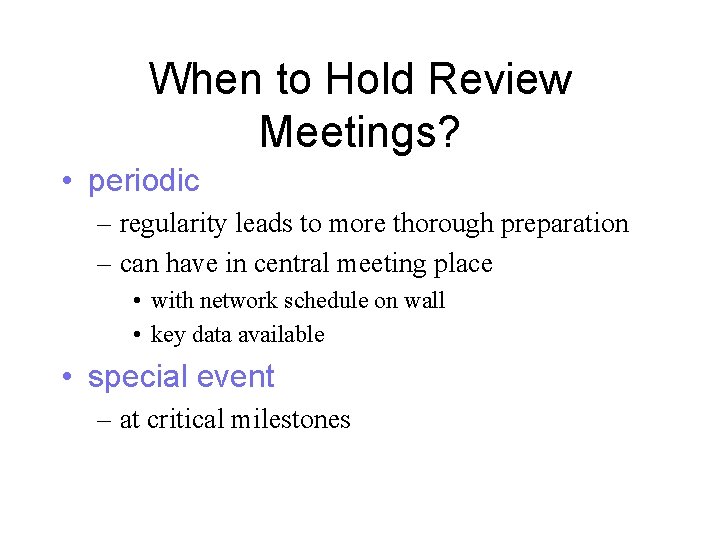 When to Hold Review Meetings? • periodic – regularity leads to more thorough preparation When to Hold Review Meetings? • periodic – regularity leads to more thorough preparation
