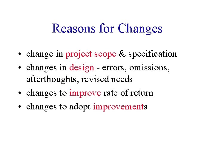 Reasons for Changes • change in project scope & specification • changes in design Reasons for Changes • change in project scope & specification • changes in design