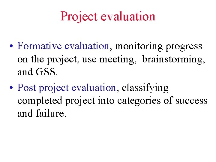 Project evaluation • Formative evaluation, monitoring progress on the project, use meeting, brainstorming, and Project evaluation • Formative evaluation, monitoring progress on the project, use meeting, brainstorming, and