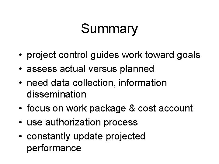 Summary • project control guides work toward goals • assess actual versus planned • Summary • project control guides work toward goals • assess actual versus planned •