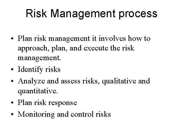 Risk Management process • Plan risk management it involves how to approach, plan, and Risk Management process • Plan risk management it involves how to approach, plan, and
