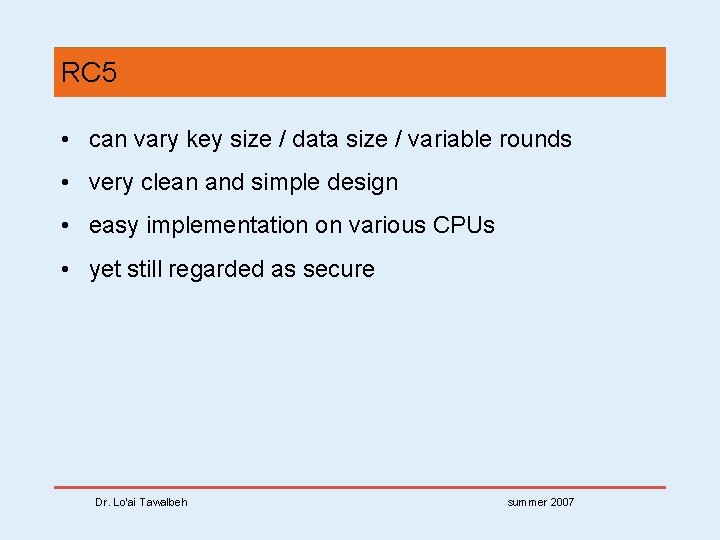 RC 5 • can vary key size / data size / variable rounds •