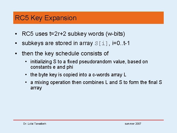RC 5 Key Expansion • RC 5 uses t=2 r+2 subkey words (w-bits) •